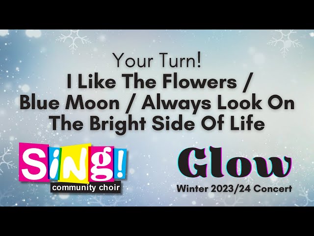 I Like The Flowers / Blue Moon / Always Look On The Bright Side Of Life - Sing! Community Choir