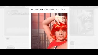 Video thumbnail of "KE TE HAS HEXO EN EL PELO? - EDDI CIRCA"