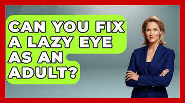 Can You Fix A Lazy Eye As An Adult? - Optometry Knowledge Base