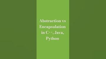 Abstraction vs Encapsulation in C++, Java, Python