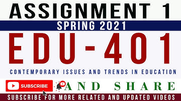 EDU401 Assignment 1 Spring 2021 Solution | EDU401 - Contemporary Issues and Trends in Education
