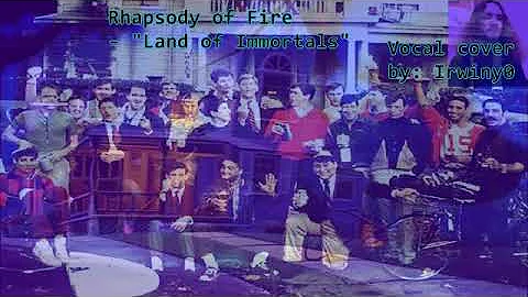 Irwiny0 Vocal Cover - "Land of Immortals" by Rhapsody of Fire (April, 2021)