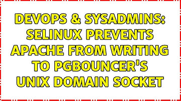 DevOps & SysAdmins: SELinux prevents Apache from writing to pgbouncer