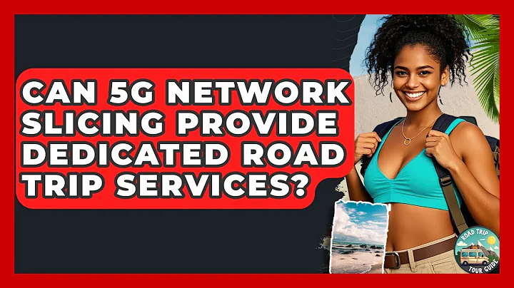 Can 5G Network Slicing Provide Dedicated Road Trip Services? - Road Trip Tour Guide