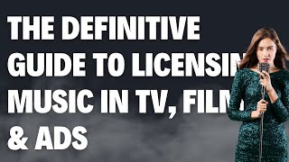 The Definitive Guide To Licensing Music In TV, Films & Ads