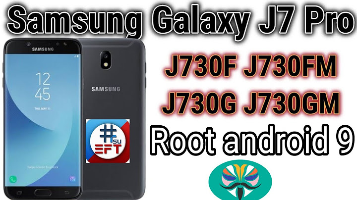 Hướng dẫn root samsung j7 pro android 9