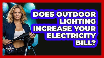 Does Outdoor Lighting Increase Your Electricity Bill? - Astronomy Made Simple