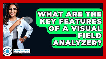 What Are The Key Features Of A Visual Field Analyzer? - Optometry Knowledge Base