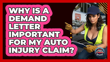 Why Is A Demand Letter Important For My Auto Injury Claim? - Auto Coverage Explained