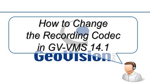 Quick Support - VMS - How to Change the Recording Codec in GV-VMS 14