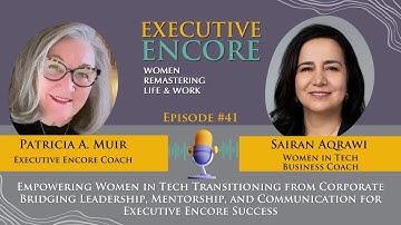 Women In Tech: Bridging Leadership, Mentorship, & Communication for Executive Encore Success