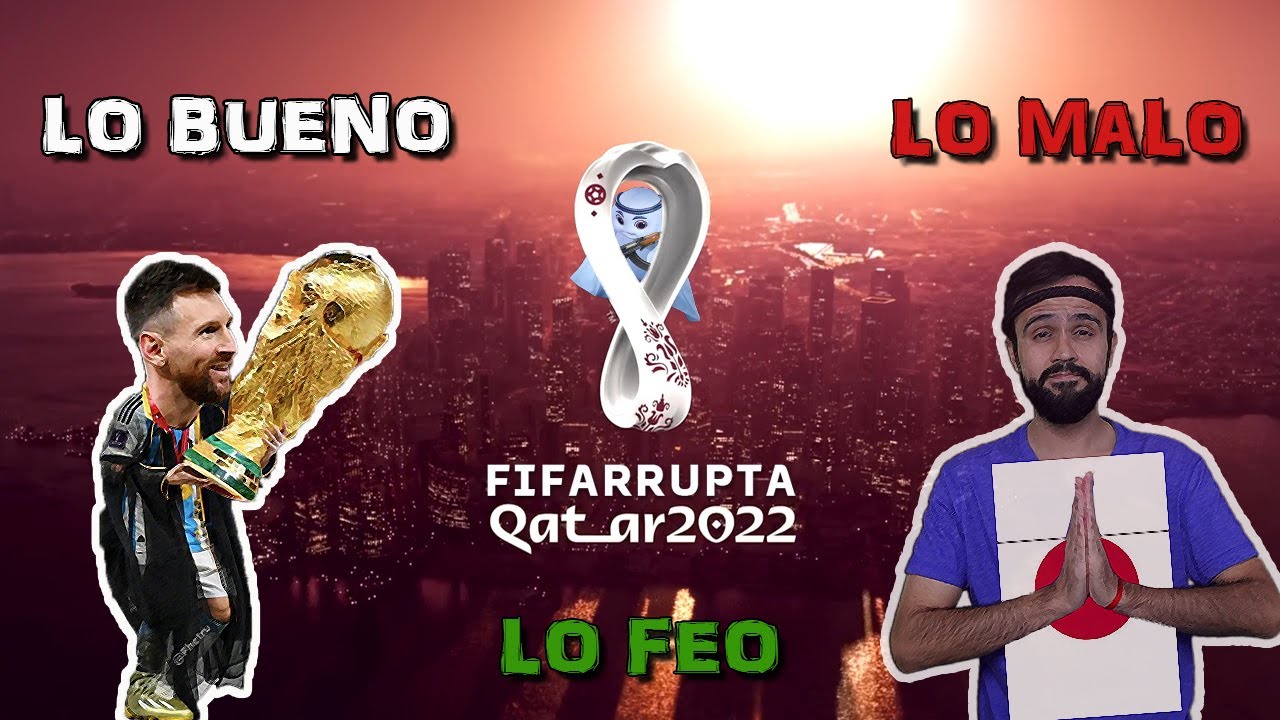 Lo bueno, lo malo y lo feo de Qatar 2022 🏆🇶🇦 - YouTube