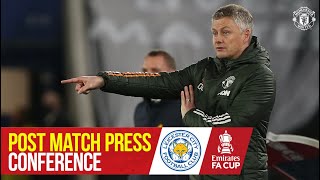 Ole Gunnar Solskjaer | Post Match Press Conference | Leicester City 3-1 Manchester United | FA Cup