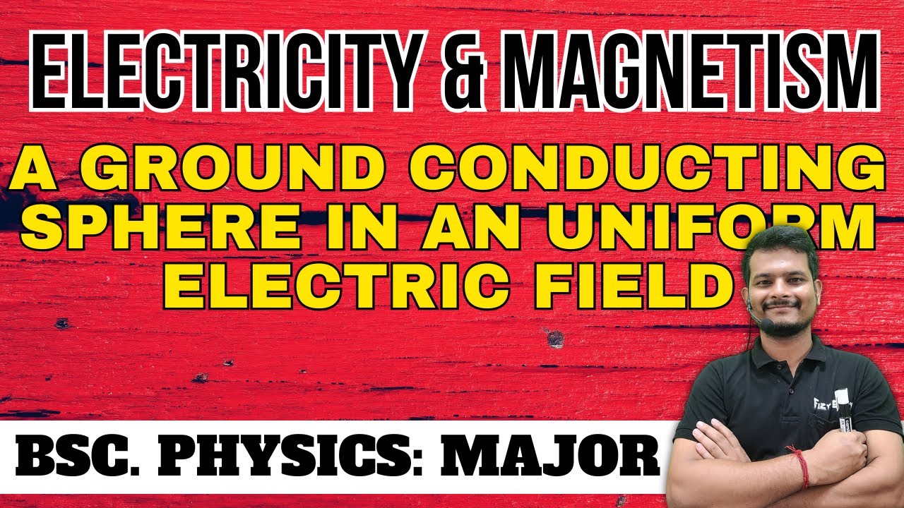 Grounded Conducting Sphere in Uniform Electric Field – Method of Images ...