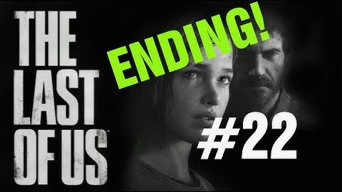 The Last of Us Gameplay Walkthrough Part 22 ENDING "The Last of Us" PS3 Full Let