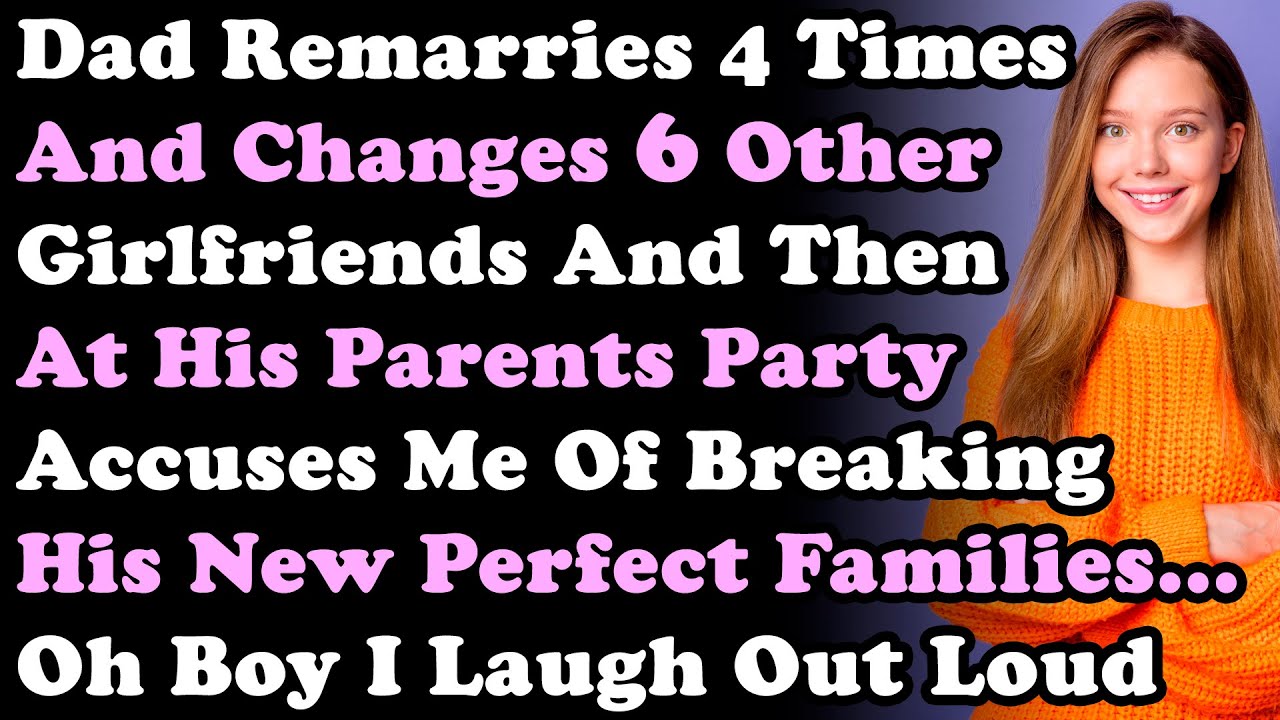 Отец женился 4 раза и сменил 6 девушек, а затем на вечеринке у своих родителей обвинил меня в этом.