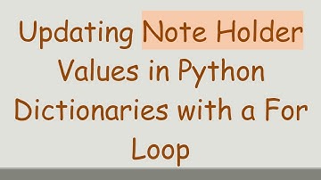Updating Note Holder Values in Python Dictionaries with a For Loop