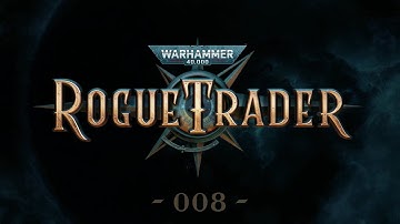 Warhammer 40K - Rogue Trader - ep. 008 - Lost to the Warp...