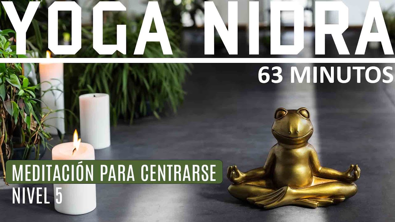 Yoga Nidra Para Centrar El Cuerpo, La Mente y Todo El Ser | Meditación ...