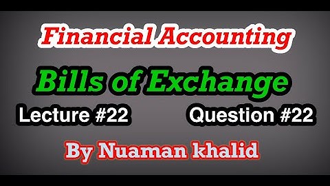 Lecture # 22 || Bills of Exchange || Financial Accounting || Question # 22