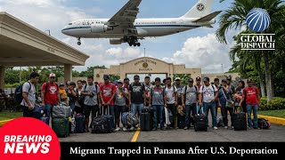 Hundreds of Migrants Trapped in Panama After U.S. Deportation!