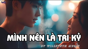 Mình Nên Là Tri Kỷ - By WillSynth Music #MinhNenLaTriKy Nhạc Mới 2025 #MNLTK