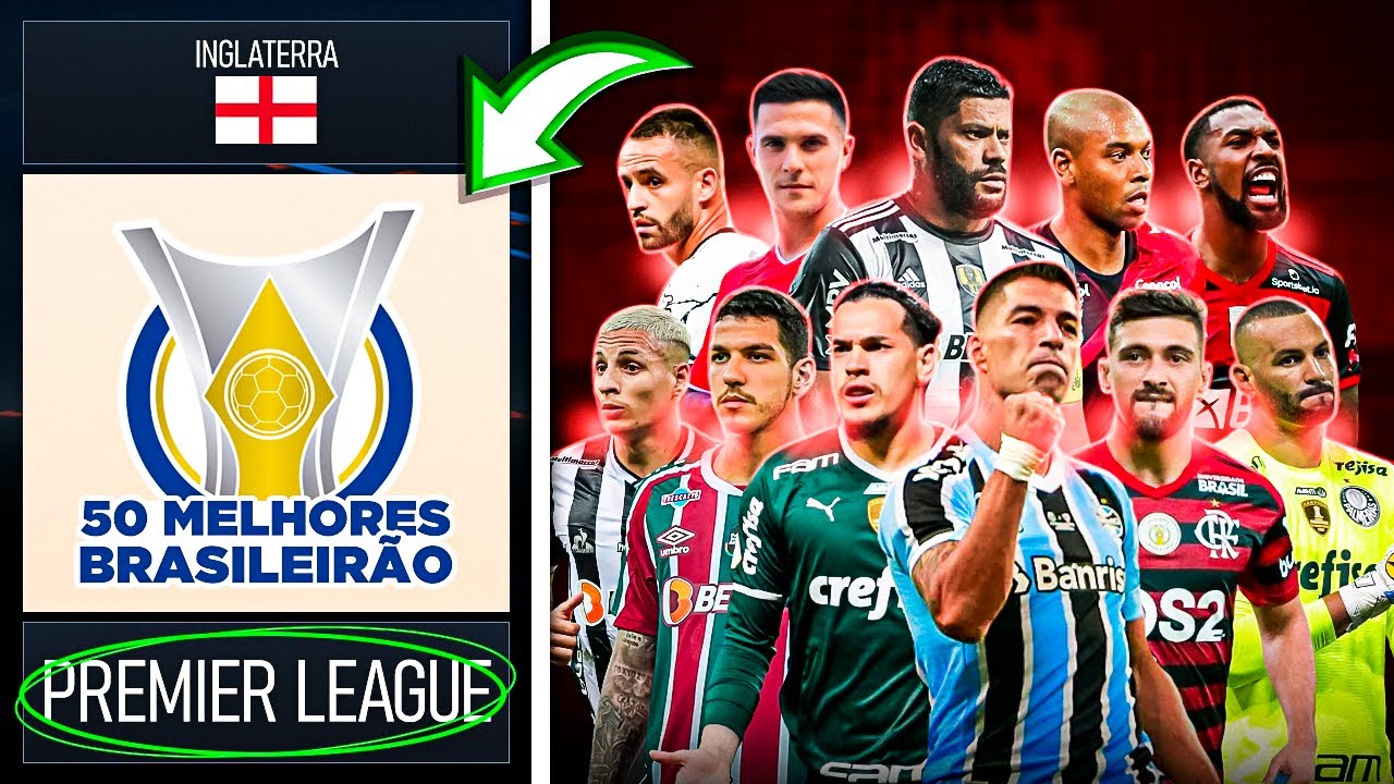 Coloquei os 50 MELHORES JOGADORES do BRASILEIRÃO na PREMIER LEAGUE 🚀
