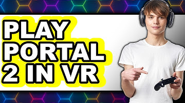How to Play Portal 2 in VR (Updated 2025)