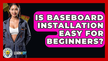 Is Baseboard Installation Easy For Beginners? - LearnToDIY360.com