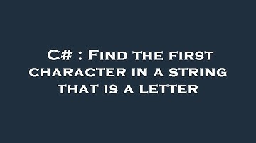 C# : Find the first character in a string that is a letter