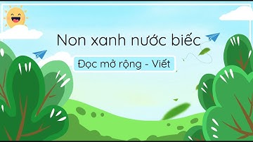 Non xanh nước biếc (Đọc mở rộng - Viết) - Tiếng Việt 3 (Chân trời sáng tạo) [OLM.VN]