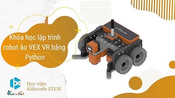 Giới thiệu về Khóa học lập trình robot ảo VEX VR bằng ngôn ngữ Python