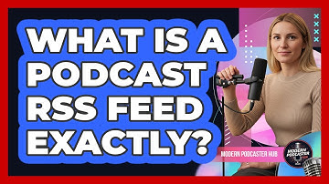 What Is a Podcast RSS Feed Exactly?