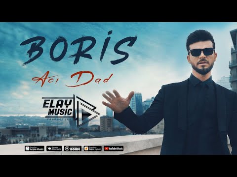 Boris — Aci Dad — ELAY Music Pro (Official Video Yeni Klip 4K )