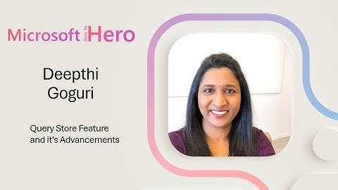 Deepthi Goguri - Query Store Feature and it’s Advancements
