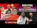 Roasting  chapris moto vloggers  political leaders  ft vishal singh  ep 43