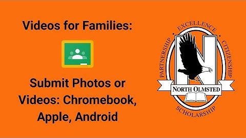 Submit Photos or Video to Google Classroom: Chromebook, Apple, Android