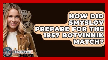 How Did Smyslov Prepare For The 1957 Botvinnik Match? - The Board Game Xpert