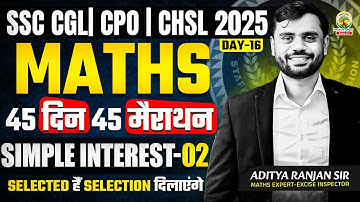 🔥Day 16 | Simple Interest | Maths | 45 Din 45 Marathon | SSC Exams 2025 | CGL/CPO/CHSL | Aditya Sir