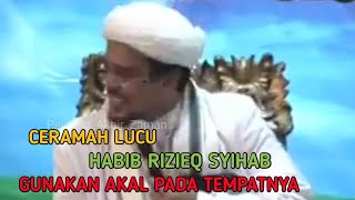Ceramah lucu Habib Rizieq Syihab __ Gunakan akal pada tempatnya #hrs