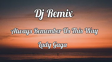 Dj Remix Always Remember Us This Way - Lady Gaga (Lyrics)