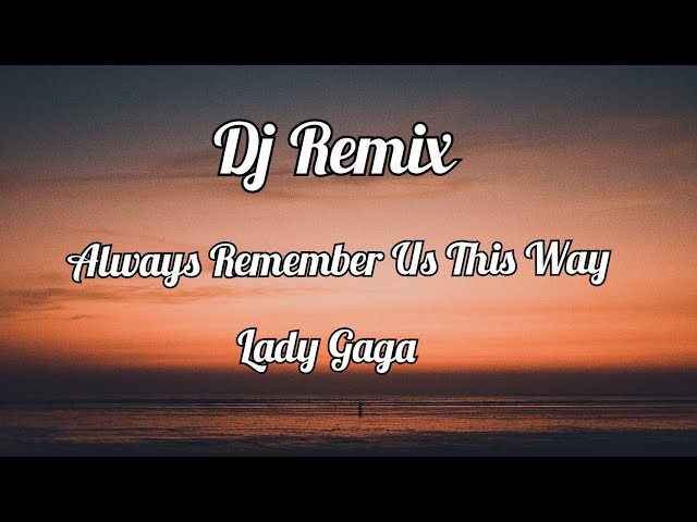 Dj Remix Always Remember Us This Way - Lady Gaga (Lyrics) class=