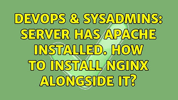 DevOps & SysAdmins: Server has apache installed. How to install nginx alongside it? (2 Solutions!!)