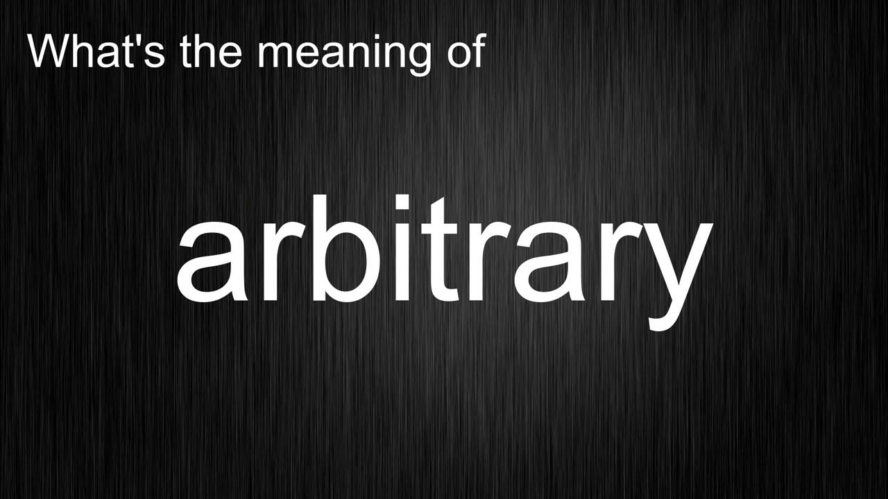 What s the meaning of arbitrary how to pronounce it youtube