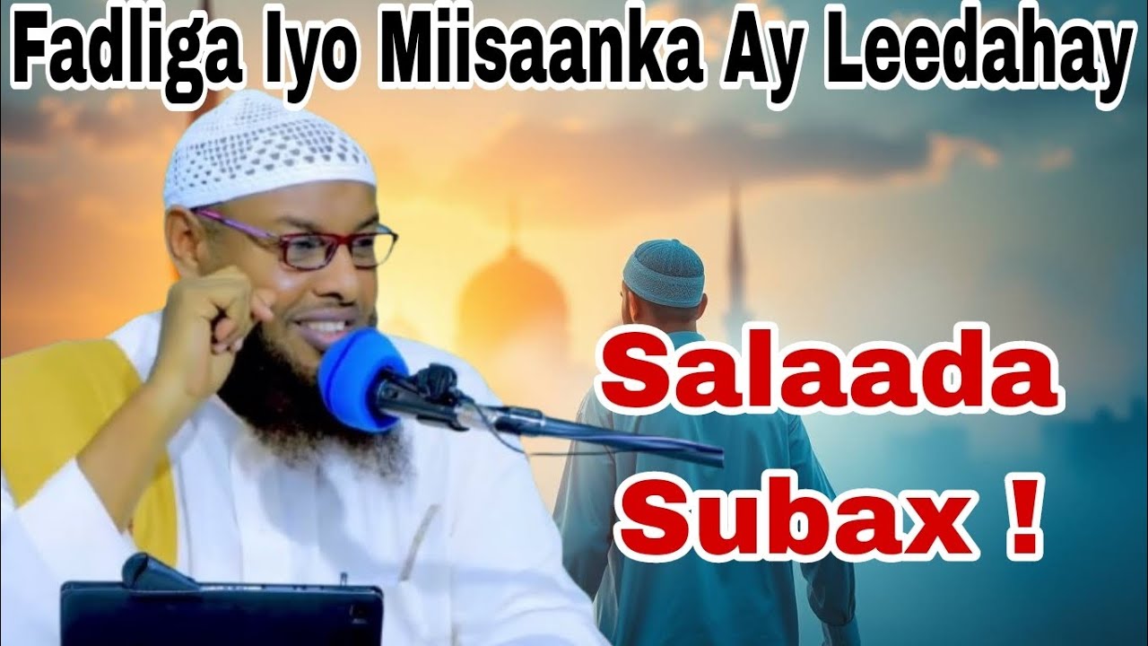 Fadliga Iyo Miisaanka Ay Leedahay Salaada Subax || Sheikh maxamuud xaliike #wacdi