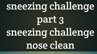 sneezing challenge part 3 requested video