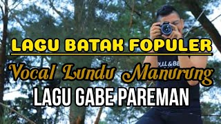 (GABE PAREMAN) VOCAL LUNDU MANURUNG CIPT. ANTON SIALLANGAN [FULL VIDEO]