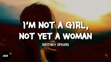 I'M NOT A GIRL, NOT YET A WOMAN- Britney Spears (Lyrics)