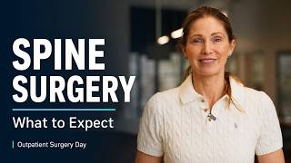 What to Expect: Your Outpatient Spine Surgery Day