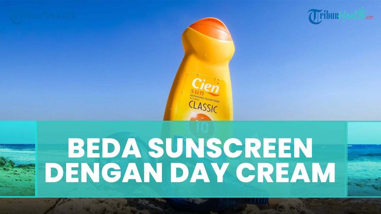 Ini Perbedaan Sunscreen Dan Day Cream Ternyata Dua Skincare Yang Berbeda Tribun Video